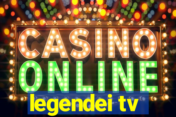 legendei tv